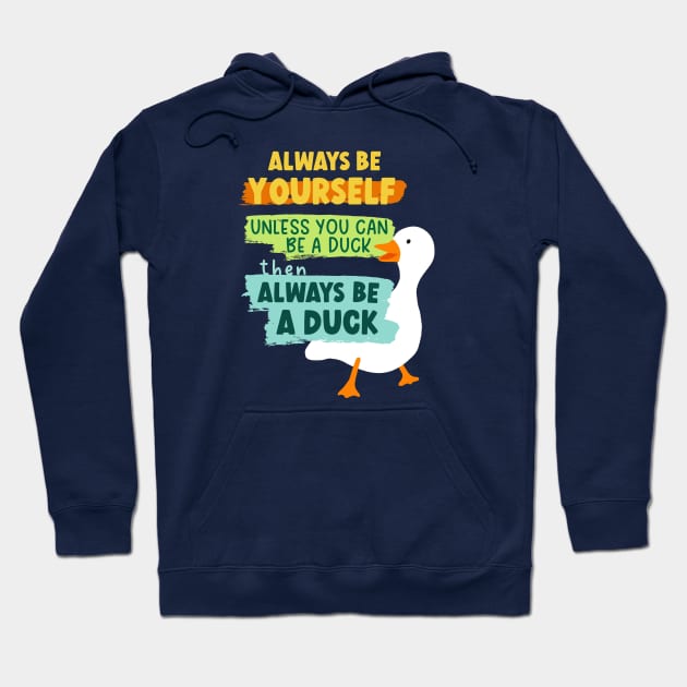 Always Be Yourself Unless You Can Be A Duck Then Always Be A Duck Hoodie by B*Shoppe